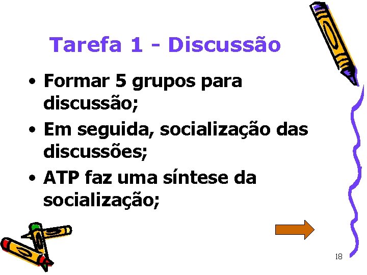 Tarefa 1 - Discussão • Formar 5 grupos para discussão; • Em seguida, socialização