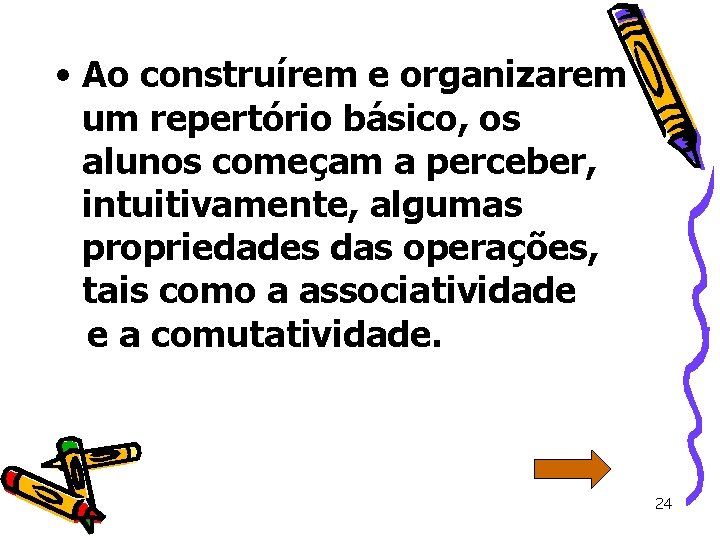  • Ao construírem e organizarem um repertório básico, os alunos começam a perceber,