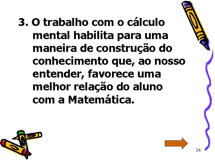 3. O trabalho com o cálculo mental habilita para uma maneira de construção do