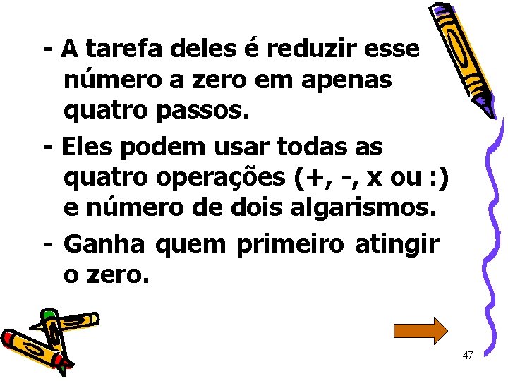 - A tarefa deles é reduzir esse número a zero em apenas quatro passos.