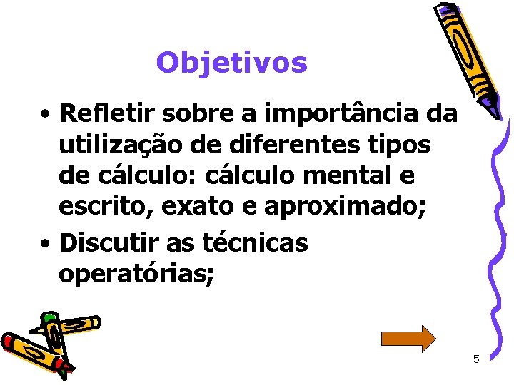 Objetivos • Refletir sobre a importância da utilização de diferentes tipos de cálculo: cálculo