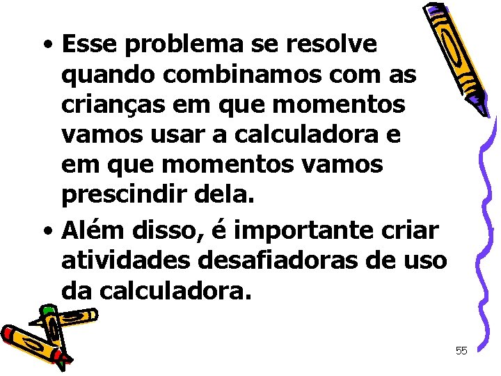  • Esse problema se resolve quando combinamos com as crianças em que momentos