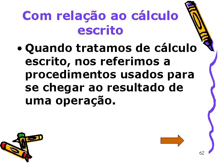 Com relação ao cálculo escrito • Quando tratamos de cálculo escrito, nos referimos a