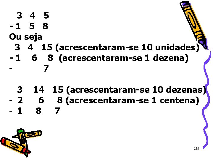  3 4 5 - 1 5 8 Ou seja 3 4 15 (acrescentaram-se