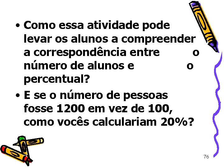  • Como essa atividade pode levar os alunos a compreender a correspondência entre