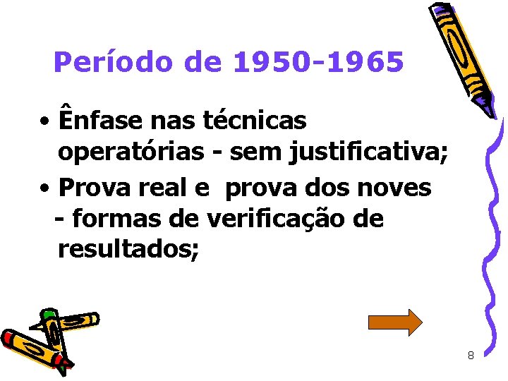 Período de 1950 -1965 • Ênfase nas técnicas operatórias - sem justificativa; • Prova