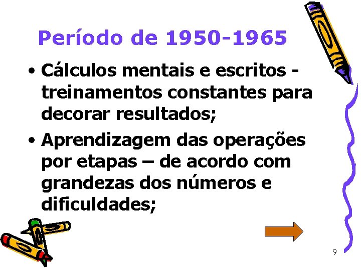 Período de 1950 -1965 • Cálculos mentais e escritos - treinamentos constantes para decorar