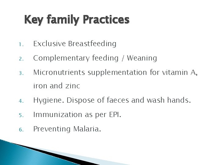 Key family Practices 1. Exclusive Breastfeeding 2. Complementary feeding / Weaning 3. Micronutrients supplementation