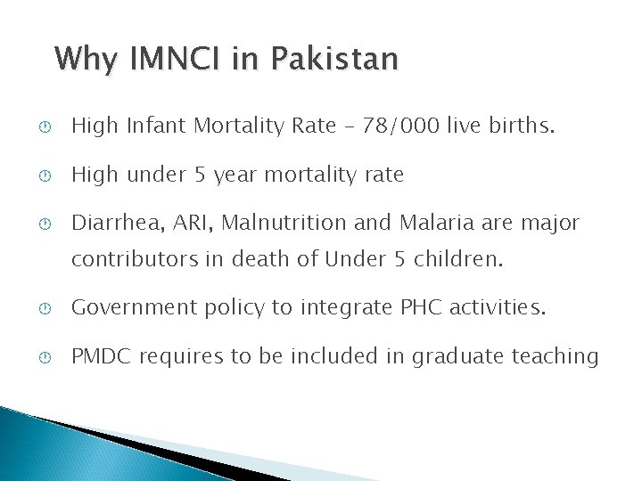 Why IMNCI in Pakistan · High Infant Mortality Rate – 78/000 live births. ·