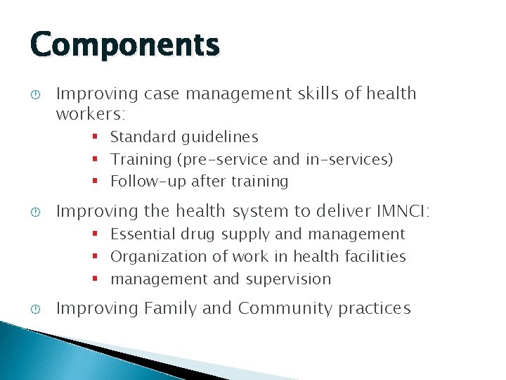 Components · Improving case management skills of health workers: § Standard guidelines § Training