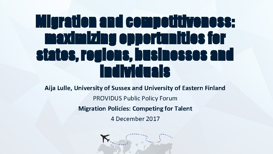 Migration and competitiveness: maximizing opportunities for states, regions, businesses and individuals Aija Lulle, University