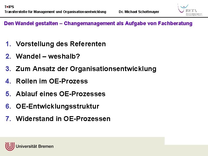 T IPS Transferstelle für Management und Organisationsentwicklung Dr. Michael Schottmayer Den Wandel gestalten –