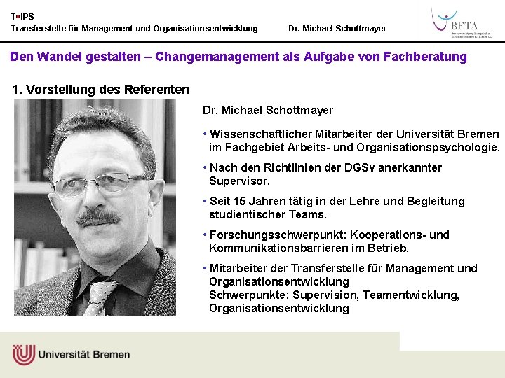 T IPS Transferstelle für Management und Organisationsentwicklung Dr. Michael Schottmayer Den Wandel gestalten –