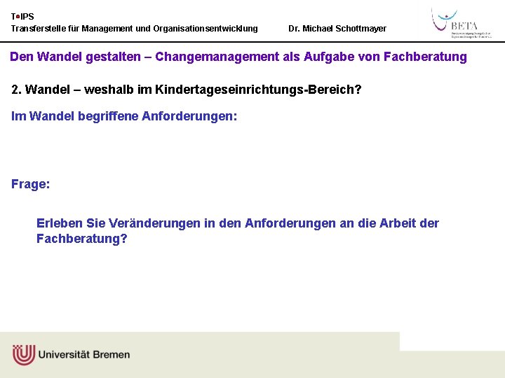 T IPS Transferstelle für Management und Organisationsentwicklung Dr. Michael Schottmayer Den Wandel gestalten –