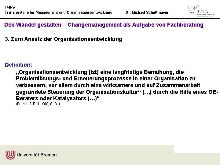 T IPS Transferstelle für Management und Organisationsentwicklung Dr. Michael Schottmayer Den Wandel gestalten –