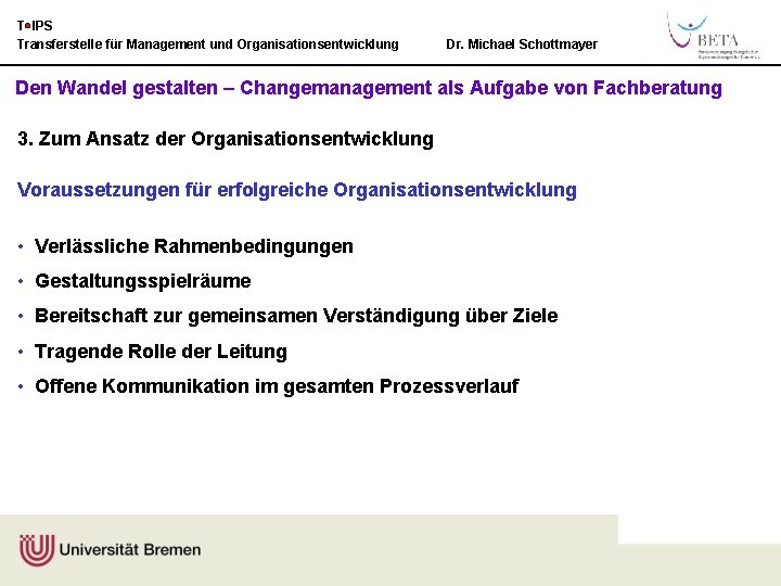 T IPS Transferstelle für Management und Organisationsentwicklung Dr. Michael Schottmayer Den Wandel gestalten –