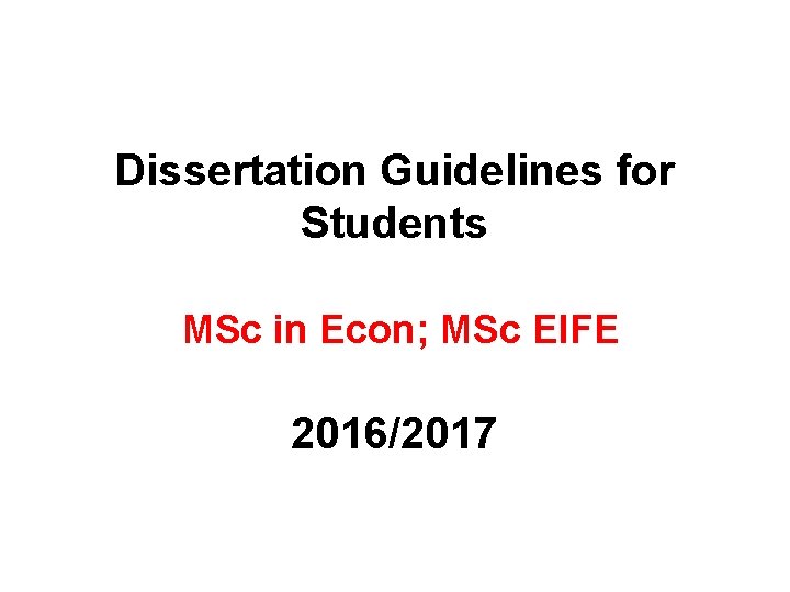 Dissertation Guidelines for Students MSc in Econ; MSc EIFE 2016/2017 