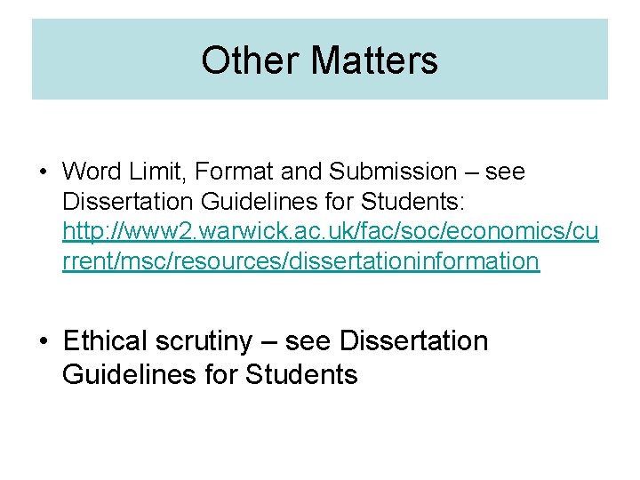 Other Matters • Word Limit, Format and Submission – see Dissertation Guidelines for Students: