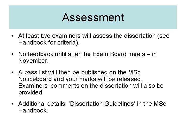 Assessment • At least two examiners will assess the dissertation (see Handbook for criteria).