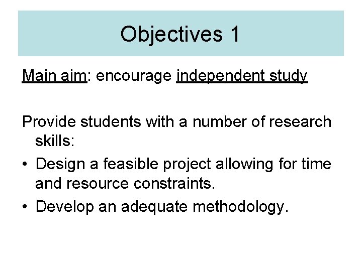Objectives 1 Main aim: encourage independent study Provide students with a number of research