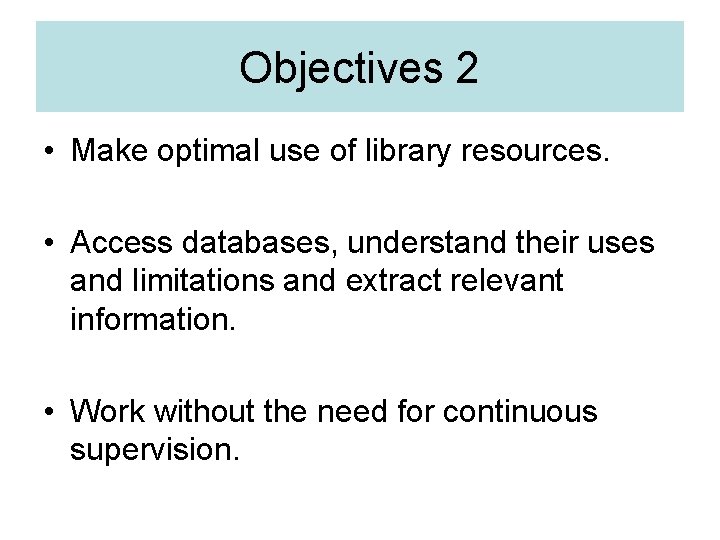 Objectives 2 • Make optimal use of library resources. • Access databases, understand their