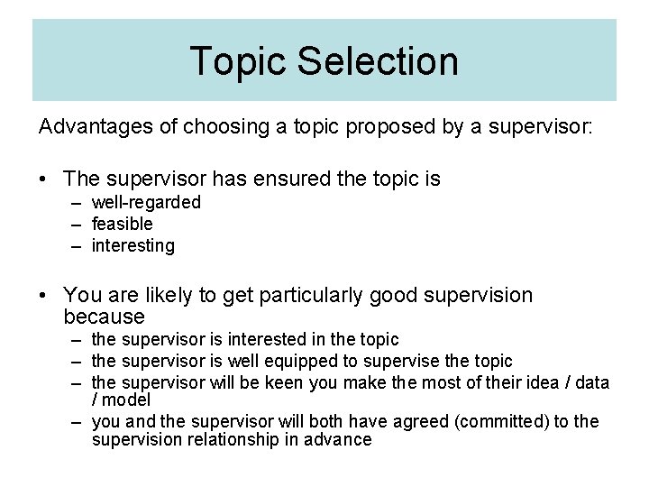 Topic Selection Advantages of choosing a topic proposed by a supervisor: • The supervisor