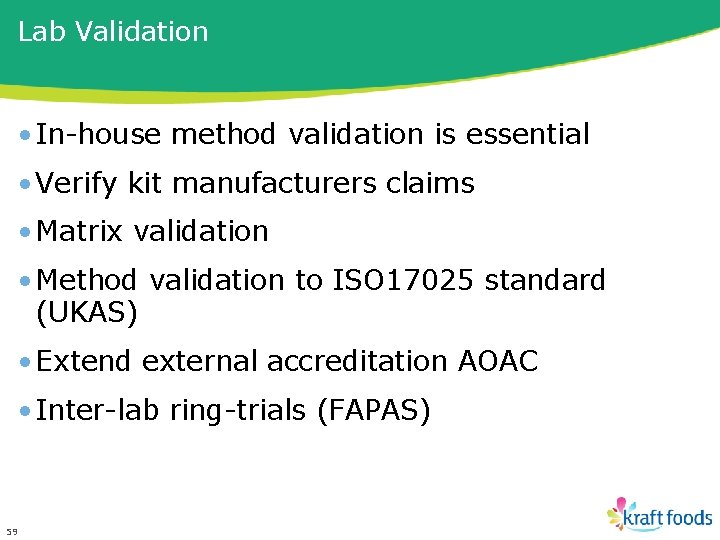 Lab Validation • In-house method validation is essential • Verify kit manufacturers claims •