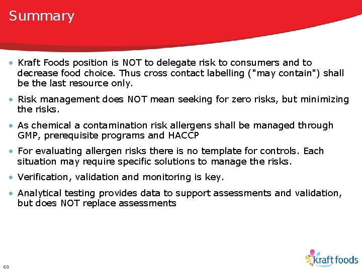 Summary • Kraft Foods position is NOT to delegate risk to consumers and to