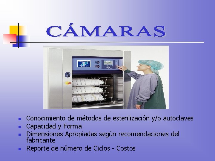 n n Conocimiento de métodos de esterilización y/o autoclaves Capacidad y Forma Dimensiones Apropiadas