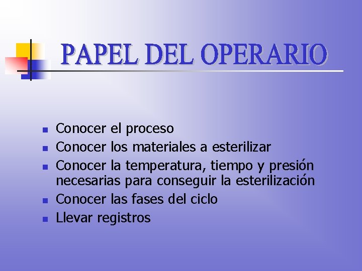 n n n Conocer el proceso Conocer los materiales a esterilizar Conocer la temperatura,