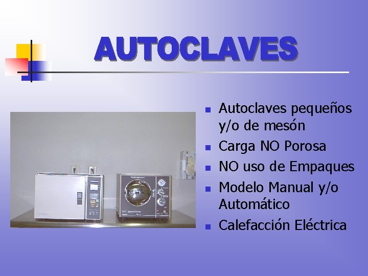 n n n Autoclaves pequeños y/o de mesón Carga NO Porosa NO uso de