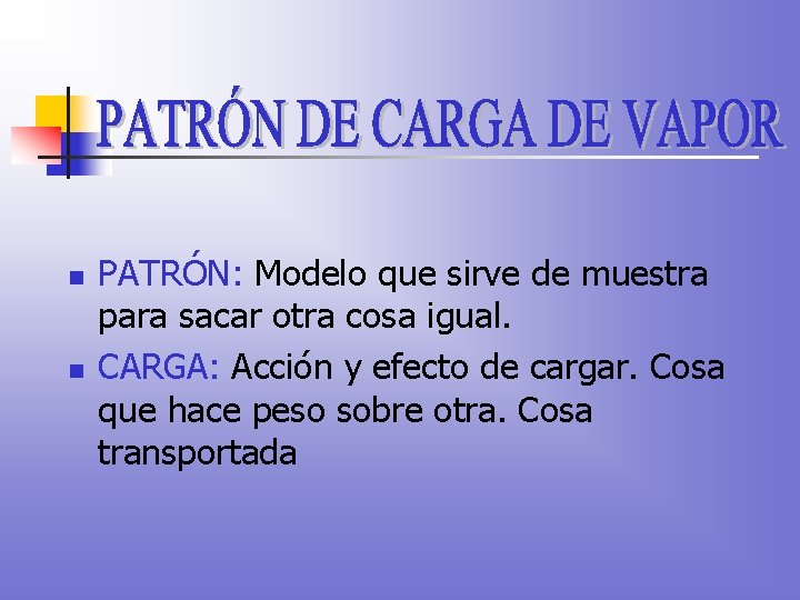 n n PATRÓN: Modelo que sirve de muestra para sacar otra cosa igual. CARGA: