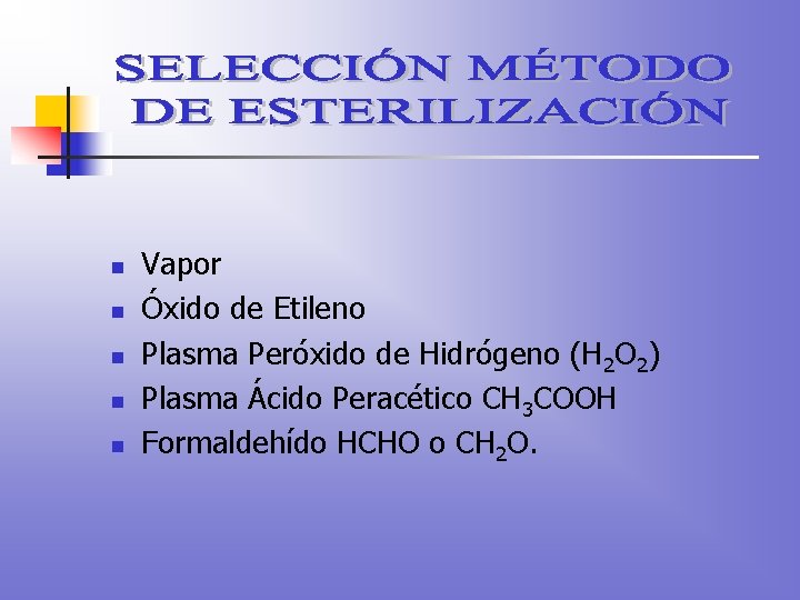 n n n Vapor Óxido de Etileno Plasma Peróxido de Hidrógeno (H 2 O