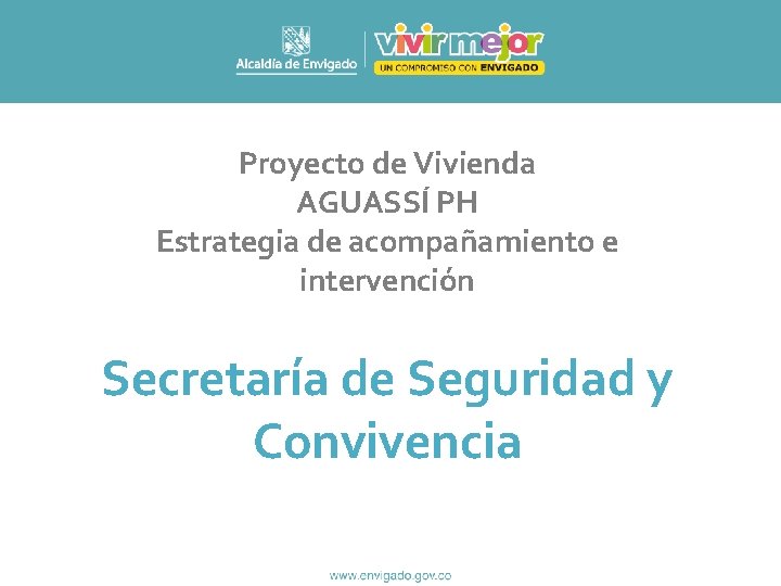 Proyecto de Vivienda AGUASSÍ PH Estrategia de acompañamiento e intervención Secretaría de Seguridad y