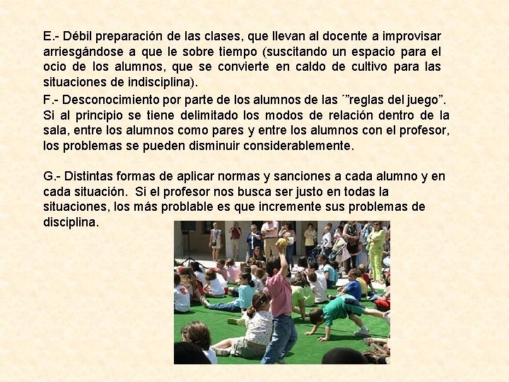 E. - Débil preparación de las clases, que llevan al docente a improvisar arriesgándose E. - Débil preparación de las clases, que llevan al docente a improvisar arriesgándose
