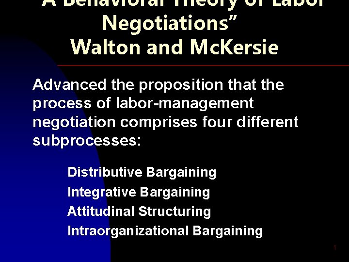 “A Behavioral Theory of Labor Negotiations” Walton and Mc. Kersie Advanced the proposition that