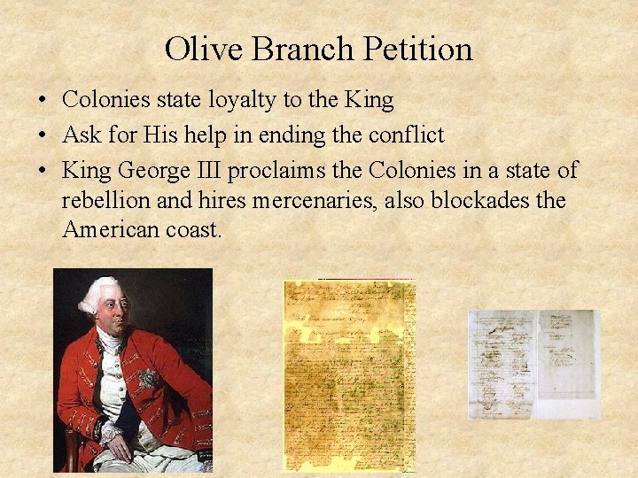 Olive Branch Petition • Colonies state loyalty to the King • Ask for His