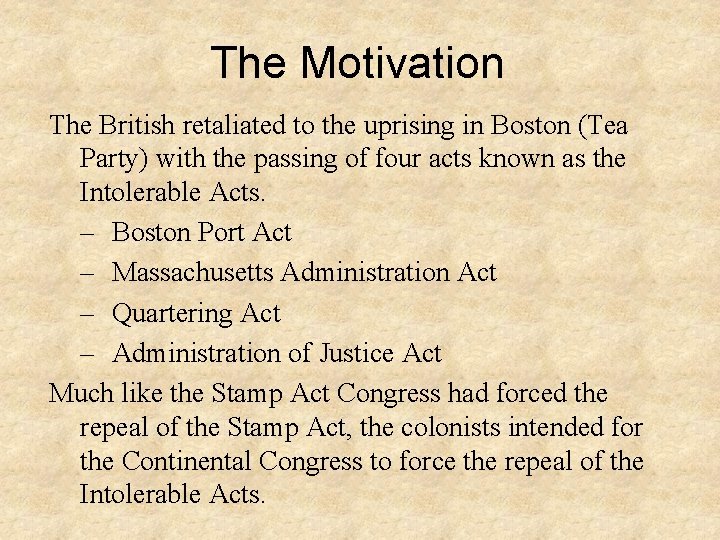 The Motivation The British retaliated to the uprising in Boston (Tea Party) with the