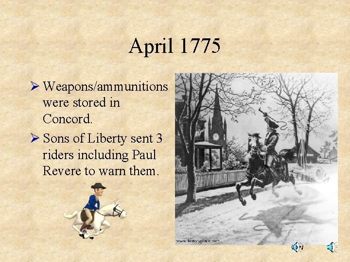 April 1775 Ø Weapons/ammunitions were stored in Concord. Ø Sons of Liberty sent 3