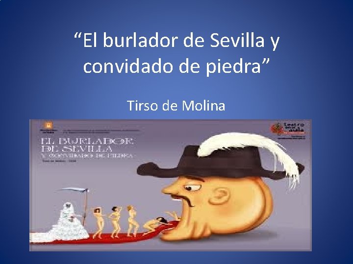“El burlador de Sevilla y convidado de piedra” Tirso de Molina 