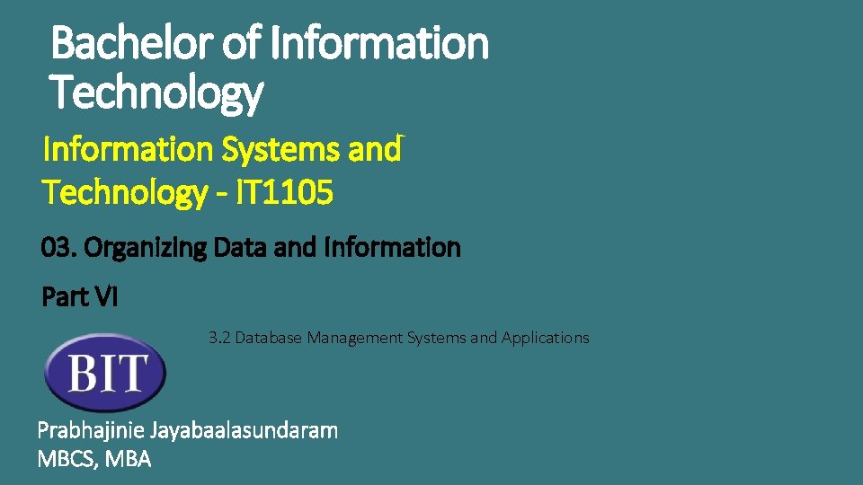 Bachelor of Information Technology Information Systems and Technology - IT 1105 03. Organizing Data