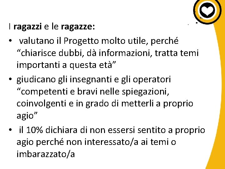 I ragazzi e le ragazze: • valutano il Progetto molto utile, perché “chiarisce dubbi,