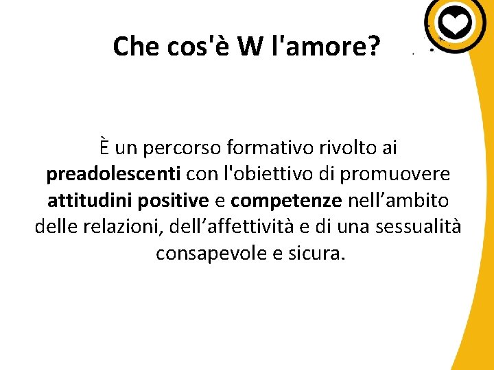 Che cos'è W l'amore? È un percorso formativo rivolto ai preadolescenti con l'obiettivo di