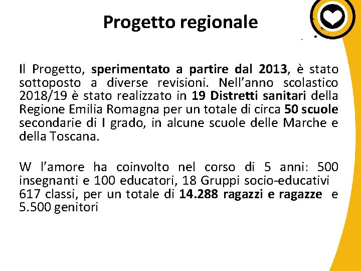 Progetto regionale Il Progetto, sperimentato a partire dal 2013, è stato sottoposto a diverse