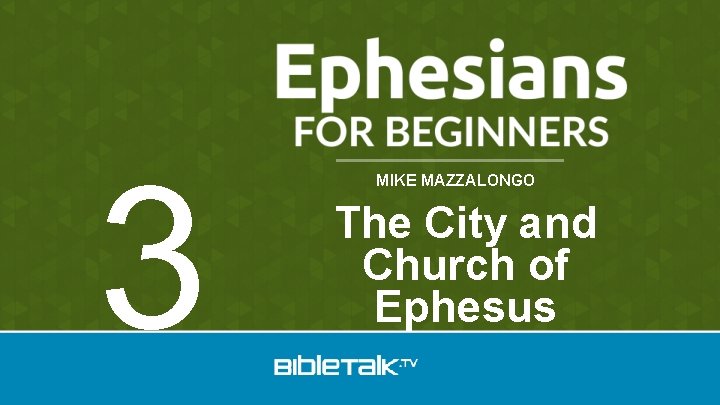 3 MIKE MAZZALONGO The City and Church of Ephesus 