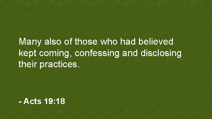 Many also of those who had believed kept coming, confessing and disclosing their practices.