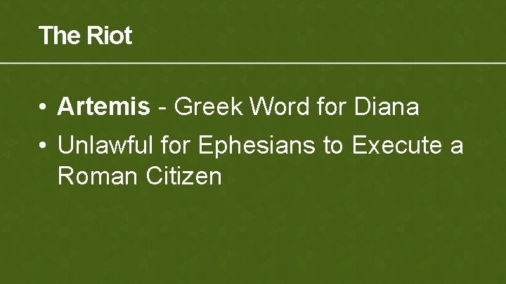 The Riot • Artemis - Greek Word for Diana • Unlawful for Ephesians to