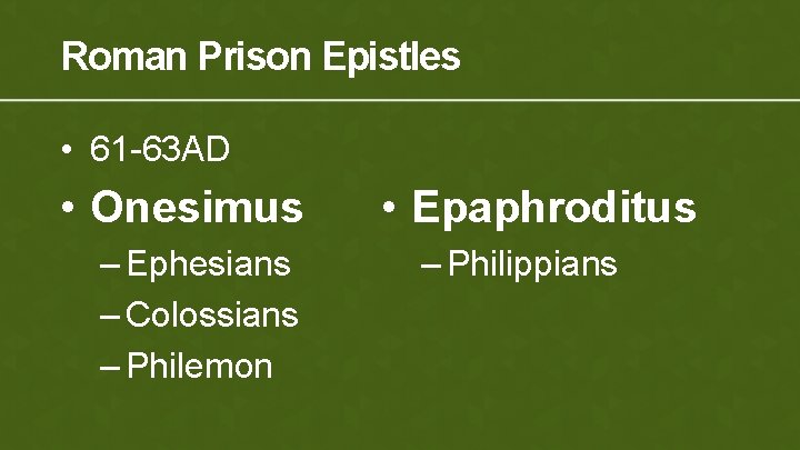 Roman Prison Epistles • 61 -63 AD • Onesimus – Ephesians – Colossians –