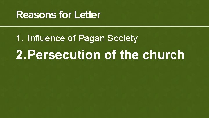 Reasons for Letter 1. Influence of Pagan Society 2. Persecution of the church 