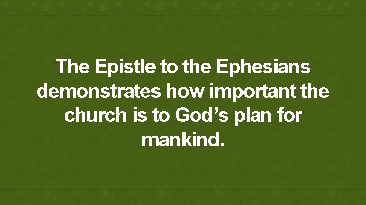 The Epistle to the Ephesians demonstrates how important the church is to God’s plan